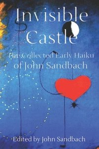 bokomslag Invisible Castle: The Collected Haiku of John Sandbach