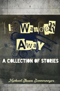 bokomslag I Wander Away: A Collection of Stories