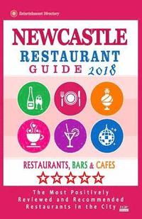 bokomslag Newcastle Restaurant Guide 2018: Best Rated Restaurants in Newcastle, England - Restaurants, Bars and Cafes recommended for Tourist, 2018