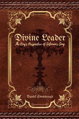 Daniel C. Stombaugh - The Divine Leader: A King's Perspective of Solomon's Song, Häftad