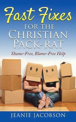 Jeanie Jacobson - Fast Fixes for the Christian Pack-Rat: Shame-Free, Blame-Free Help, Häftad