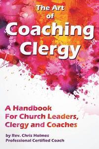 bokomslag The Art of Coaching Clergy: A Handbook for Church Leaders, Clergy and Coaches