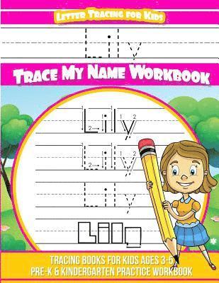 Lily Letter Tracing for Kids Trace my Name Workbook: Tracing Books for Kids ages 3 - 5 Pre-K & Kindergarten Practice Workbook 1