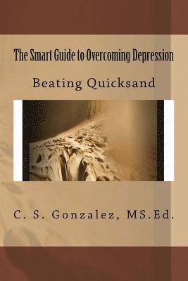 The Smart Guide to Overcoming Depression: Beating Quicksand 1