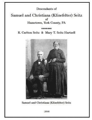 bokomslag Samuel and Christiana Klinefelter Seitz of Hametown, York County, Pa