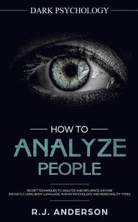 bokomslag How to Analyze People: Dark Psychology - Secret Techniques to Analyze and Influence Anyone Using Body Language, Human Psychology and Personal