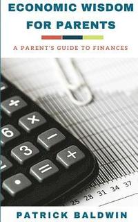 bokomslag Economic Wisdom for Parents: A Parent's Guide to Finances
