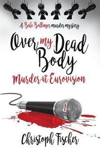 bokomslag Over My Dead Body: Murder at Eurovision