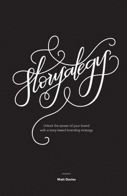 bokomslag Storyategy: Unlock the power of your brand with a story based branding strategy