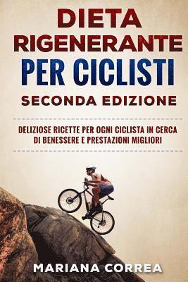 bokomslag DIETA RIGENERANTE PER CICLISTI SECONDA EDiZIONE: DELIZIOSE RICETTE PER OGNI CICLISTA IN CERCA DI BENESSERE e PRESTAZIONI MIGLIORI