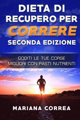 bokomslag DIETA Di RECUPERO PER CORRERE SECONDA EDIZIONE: GODITI Le TUE CORSE MIGLIORI CON PASTI NUTRIENTI