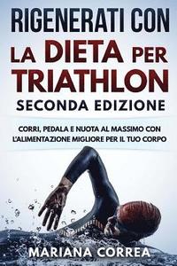 bokomslag RIGENERATI CON La DIETA PER TRIATHLON SECONDA EDIZIONE: CORRI, PEDALA E NUOTA AL MASSIMO CON L ALIMENTAZIONE MIGLIORE PER Il TUO CORPO