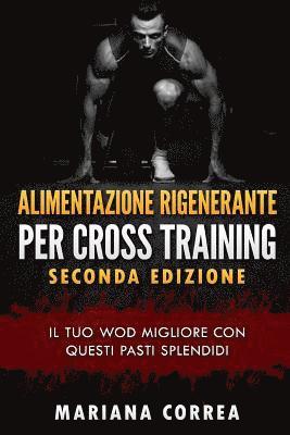 bokomslag ALIMENTAZIONE RIGENERANTE Per CROSS TRAINING SECONDA EDIZIONE: ll TUO WOD MIGLIORE CON QUESTI PASTI SPLENDIDI