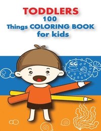 bokomslag 100 Things For Toddlers & Kids coloring Book: (Early learning activity book, baby activity book, preschoolers prep books, toddler books ages 1-3, 2-4,