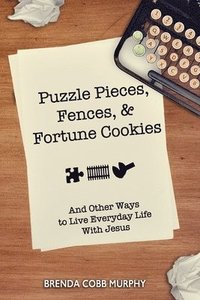 bokomslag Puzzle Pieces, Fences, & Fortune Cookies