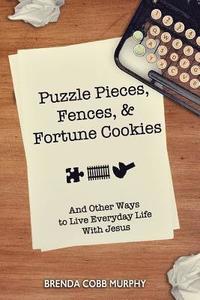 bokomslag Puzzle Pieces, Fences, & Fortune Cookies: And Other Ways to Live Everyday Life With Jesus