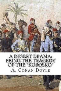 bokomslag A Desert Drama: Being The Tragedy Of The "Korosko"