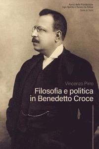 bokomslag Filosofia e Politica in Benedetto Croce