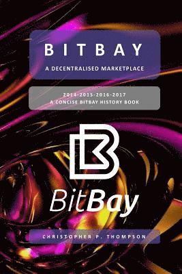 bokomslag BitBay - A Decentralised Marketplace (A Concise BitBay History Book)