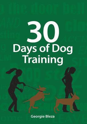 30 Days Of Dog Training: Easy to follow, 5 minute dog training exercises to help improve the relationship between you and your dog. Complete wi 1