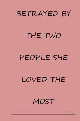 Betrayed by the two people she loved the most 1