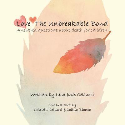 Love The Unbreakable Bond: Answered questions about death for children 1