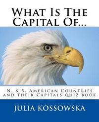 bokomslag What Is The Capital Of...: N. & S. American Countries and their Capitals quiz book