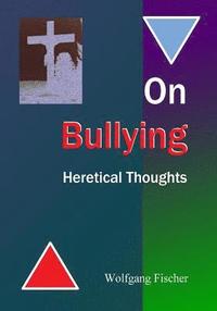 bokomslag On Bullying: Heretical Thoughts