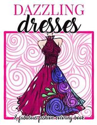 bokomslag Dazzling Dresses & Fabulous Fashion Coloring Book: Great Gift for Fashion Designers and Fashionistas - Kids, Teens, Tweens, Adults and Seniors Can Get