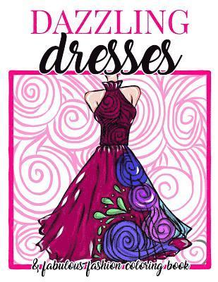 bokomslag Dazzling Dresses & Fabulous Fashion Coloring Book: Great Gift for Fashion Designers and Fashionistas - Kids, Teens, Tweens, Adults and Seniors Can Get