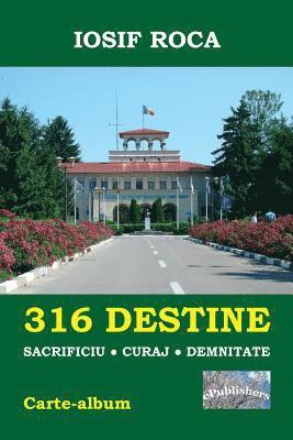 316 Destine: Sacrificiu. Curaj. Demnitate: Carte-Album 1