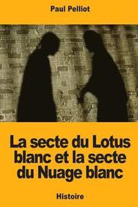 bokomslag La secte du Lotus blanc et la secte du Nuage blanc