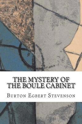Burton Egbert Stevenson - The Mystery of the Boule Cabinet: A Detective Story, Häftad