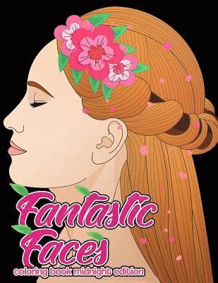 Fantastic Faces Coloring Book Midnight Edition: Featuring 30 Flower Girls, Boss Babes, Kawaii Cuties and Women Around the World on Black Background Co 1