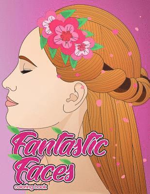 bokomslag Fantastic Faces Coloring Book: Featuring 30 Flower Girls, Boss Babes, Kawaii Cuties and Women Around the World