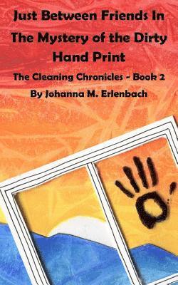 Just Between Friends in the Mystery of the Dirty Hand Print: The Cleaning Chronicles - Book II 1