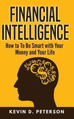 Kevin D. Peterson - Financial Intelligence: How to To Be Smart with Your Money and Your Life, Häftad