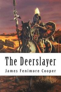 bokomslag The Deerslayer: Leatherstocking Tales #1