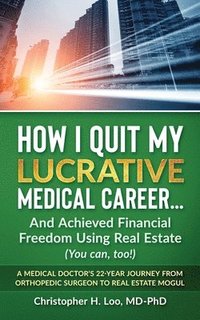 bokomslag ow I Quit My Lucrative Medical Career and Achieved Financial Freedom Using Real Estate