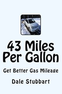 bokomslag 43 Miles Per Gallon: Get Better Gas Mileage