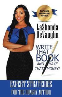 bokomslag Write That Book And Make That Money!: Strategies for the HUNGRY Author