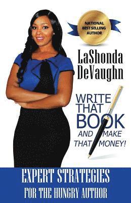 Write That Book And Make That Money!: Strategies for the HUNGRY Author 1