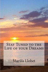 bokomslag Stay Tuned to the Life of your Dreams: Stay Tuned to the Life of your Dreams