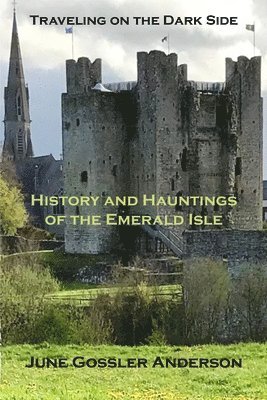 bokomslag History and Hauntings of the Emerald Isle: History with a Paranormal Twist