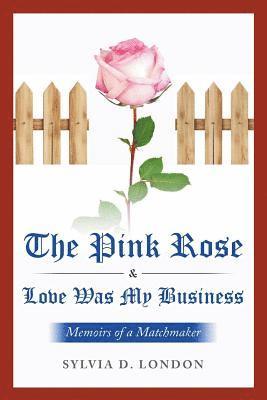 bokomslag The Pink Rose & Love Was My Business: Memoirs of a Matchmaker