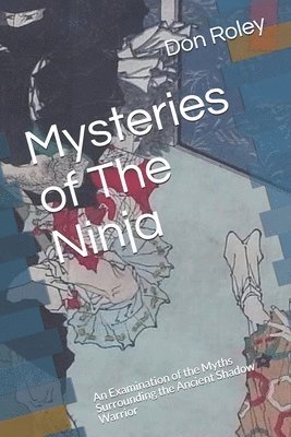 bokomslag Mysteries of The Ninja: An Examination of the Myths Surrounding the Ancient Shadow Warrior