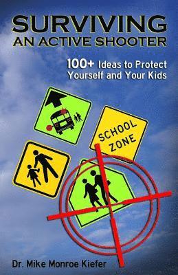 bokomslag Surviving an Active Shooter: 100+ Ideas to Protect Yourself and Your Kids