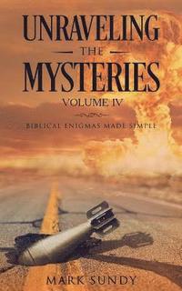 bokomslag Unraveling the Mysteries Volume IV: Biblical Enigmas Made Simple