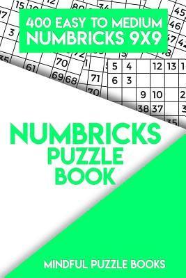 Numbricks Puzzle Book 6: 400 Easy to Medium Numbricks 9x9 1