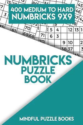 Numbricks Puzzle Book 7: 400 Medium to Hard Numbricks 9x9 1